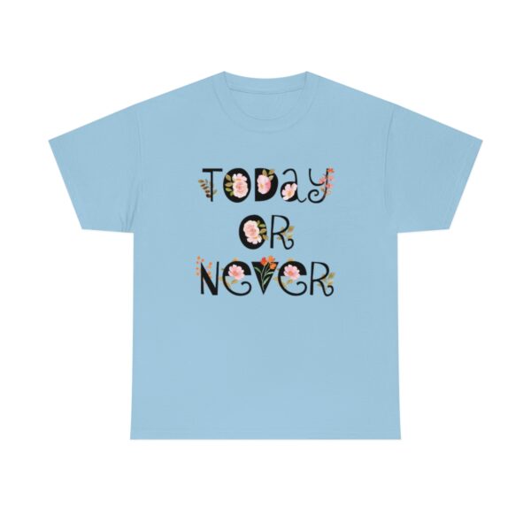 Today Or Never T-Shirt - Image 6