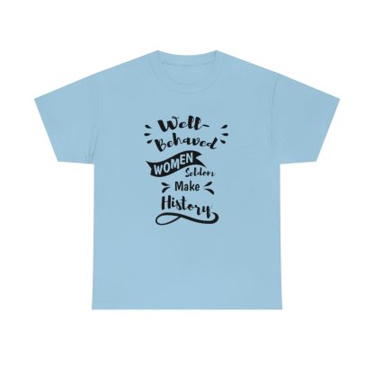 Well-Behaved Women Seldom Make History T-Shirt - Image 6