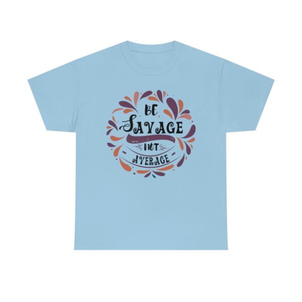Be Savage Not Average T-Shirt - Image 7