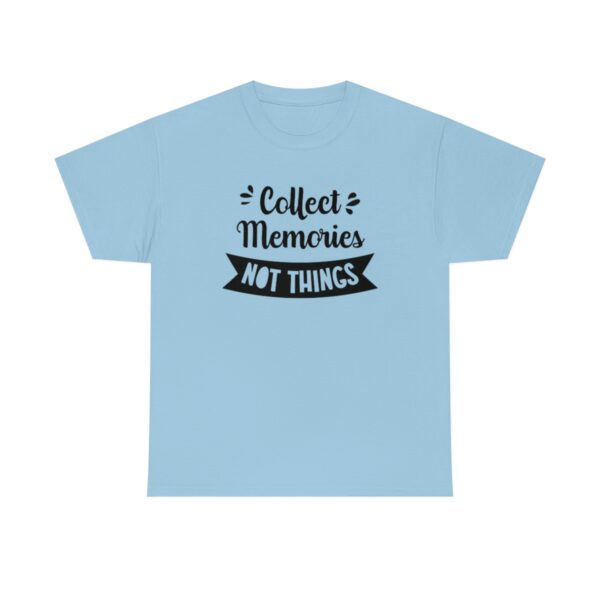 Collect Memories Not Things T-Shirt - Image 7