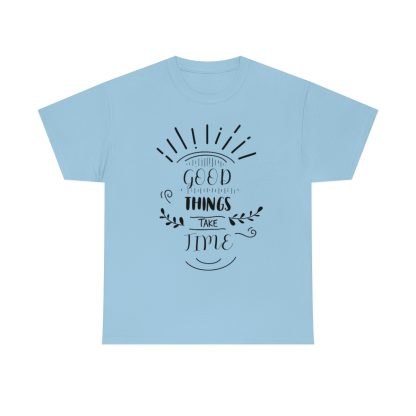 Good Things Take Time T-Shirt - Image 6