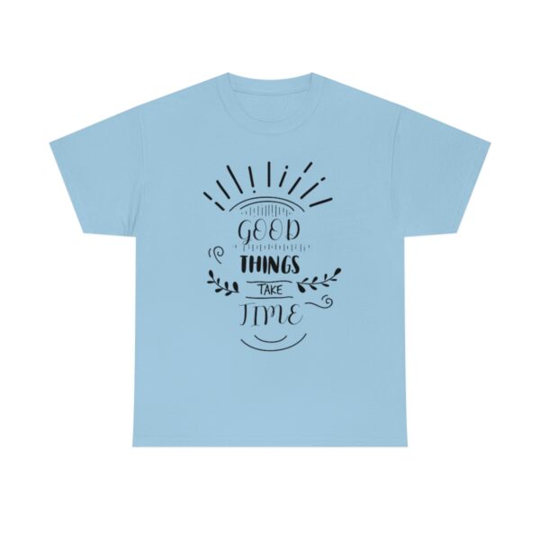 Good Things Take Time T-Shirt - Image 6