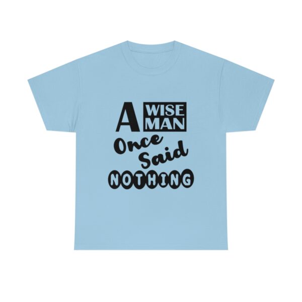 A Wise Man Once Said Nothing T-Shirt - Image 8