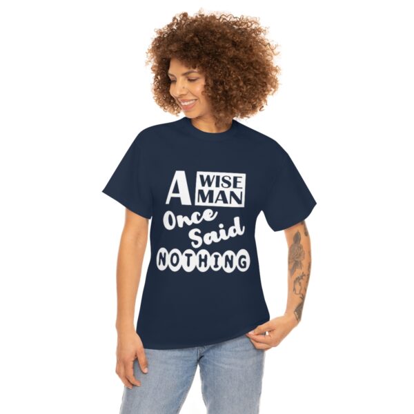 A Wise Man Once Said Nothing T-Shirt - Image 10