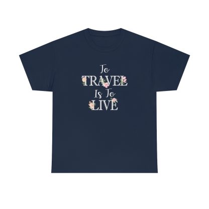 To Travel Is To Live T-Shirt - Image 8