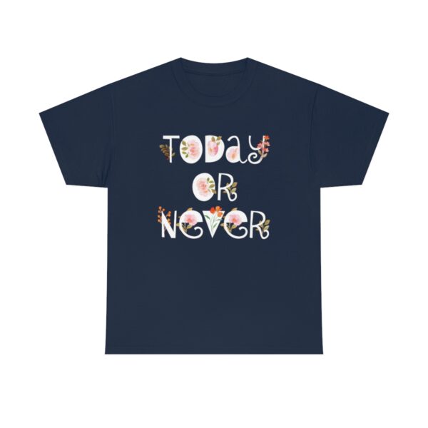 Today Or Never T-Shirt - Image 7