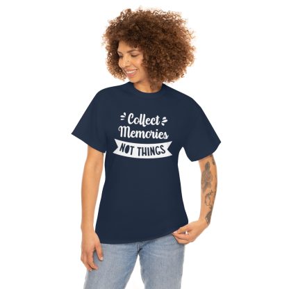 Collect Memories Not Things T-Shirt - Image 10
