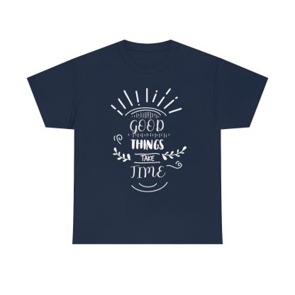 Good Things Take Time T-Shirt - Image 7