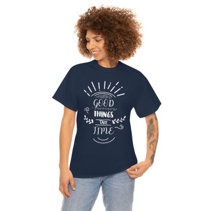 Good Things Take Time T-Shirt - Image 8