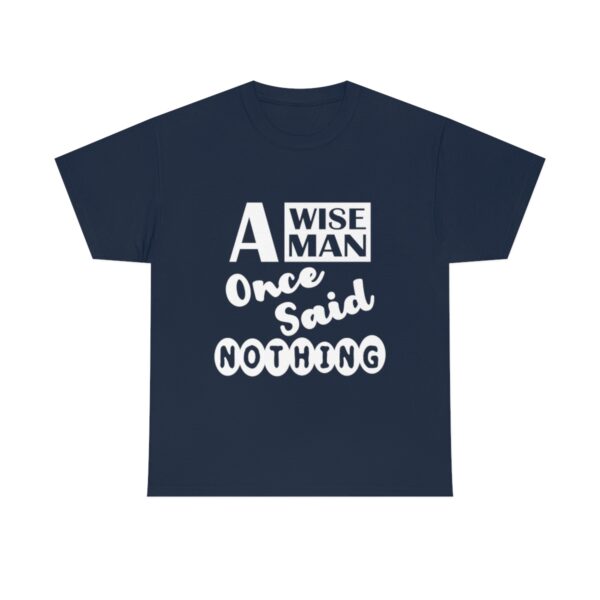 A Wise Man Once Said Nothing T-Shirt - Image 9