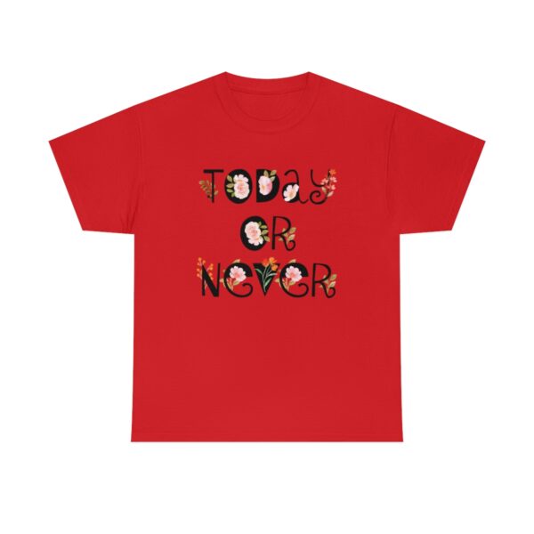 Today Or Never T-Shirt - Image 8