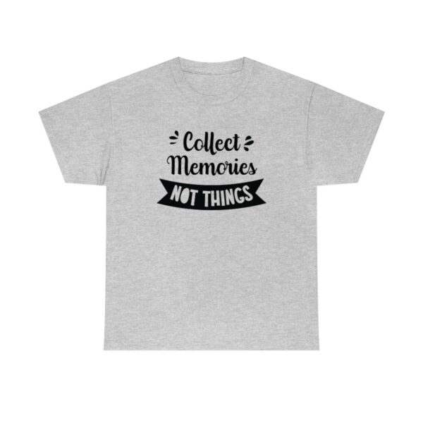 Collect Memories Not Things T-Shirt - Image 6