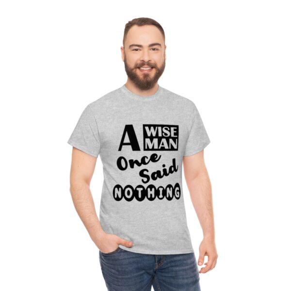 A Wise Man Once Said Nothing T-Shirt - Image 7