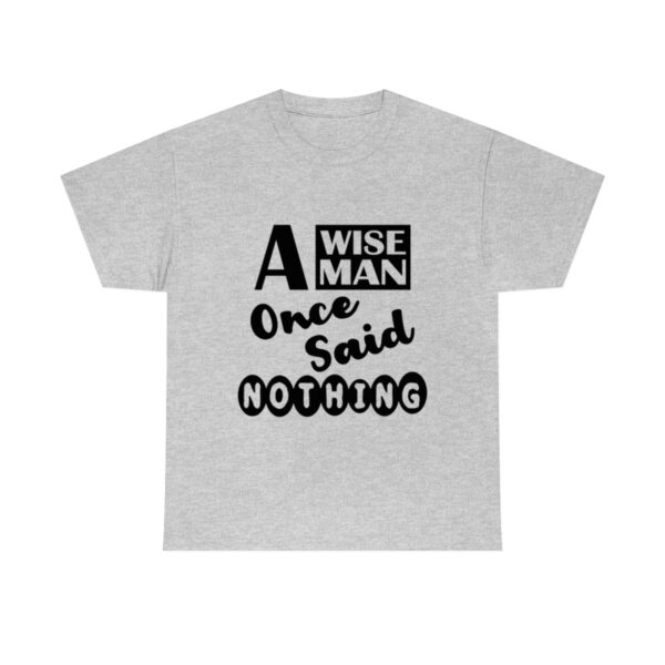 A Wise Man Once Said Nothing T-Shirt - Image 6