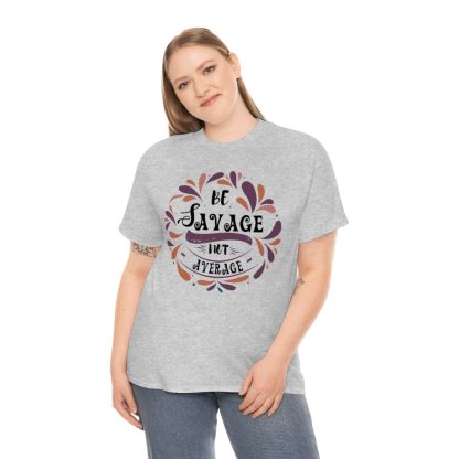 Be Savage Not Average T-Shirt - Image 6