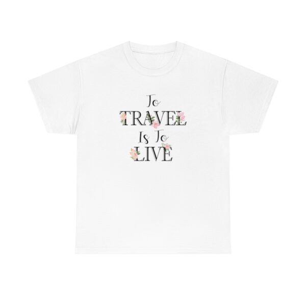 To Travel Is To Live T-Shirt - Image 4