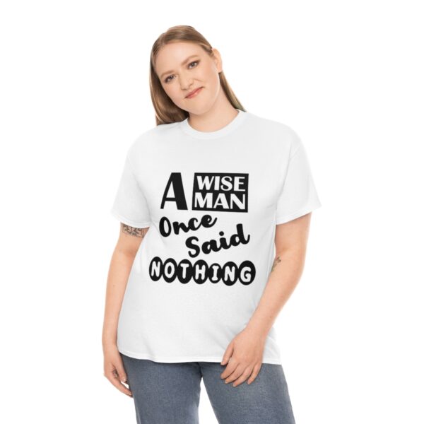 A Wise Man Once Said Nothing T-Shirt - Image 5