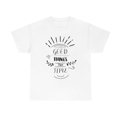 Good Things Take Time T-Shirt - Image 4