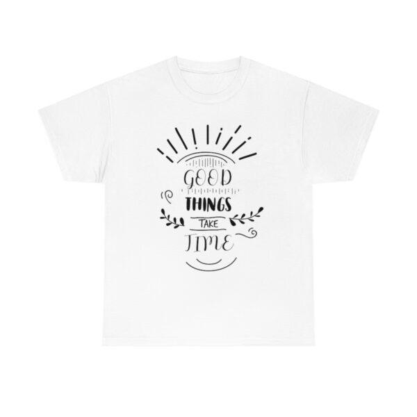 Good Things Take Time T-Shirt - Image 4