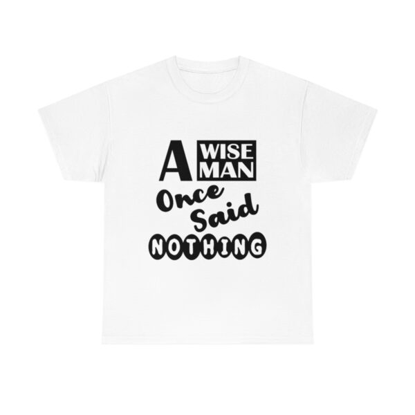 A Wise Man Once Said Nothing T-Shirt - Image 4