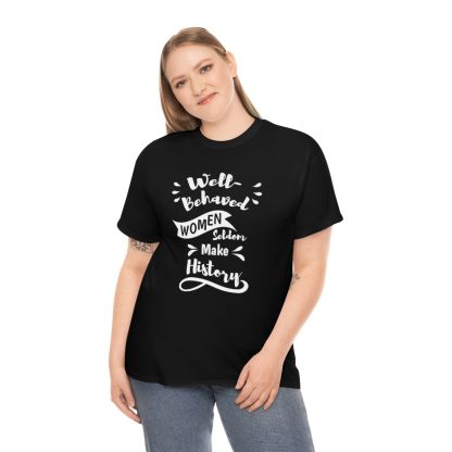 Well-Behaved Women Seldom Make History T-Shirt - Image 3