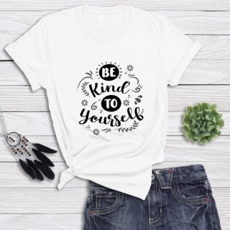 Be Kind To Yourself T-Shirt
