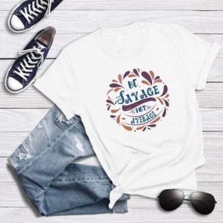 Be Savage Not Average T-Shirt