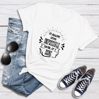 It Always Seems Impossible Until It's Done T-Shirt