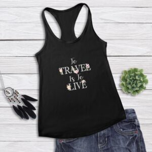 To Travel Is To Live - Women's Tank Top