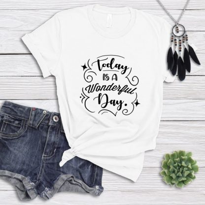 Today Is A Wonderful Day T-Shirt