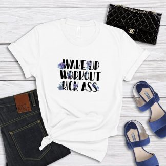 Wake Up Workout Kick Ass T-Shirt